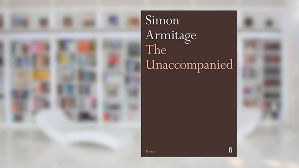 The Unaccompanied, written by Simon Armitage