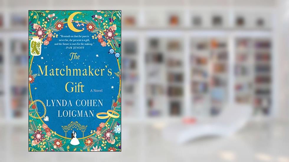 The Matchmaker's Gift: A Novel, written by Lynda Cohen Loigman