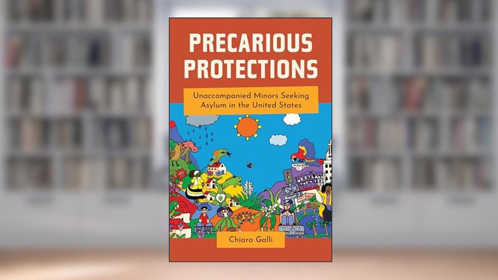 Precarious Protections: Unaccompanied Minors Seeking Asylum in the United States, written by Chiara Galli