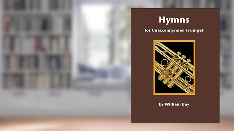 Hymns for Unaccompanied Trumpet, written by William Bay