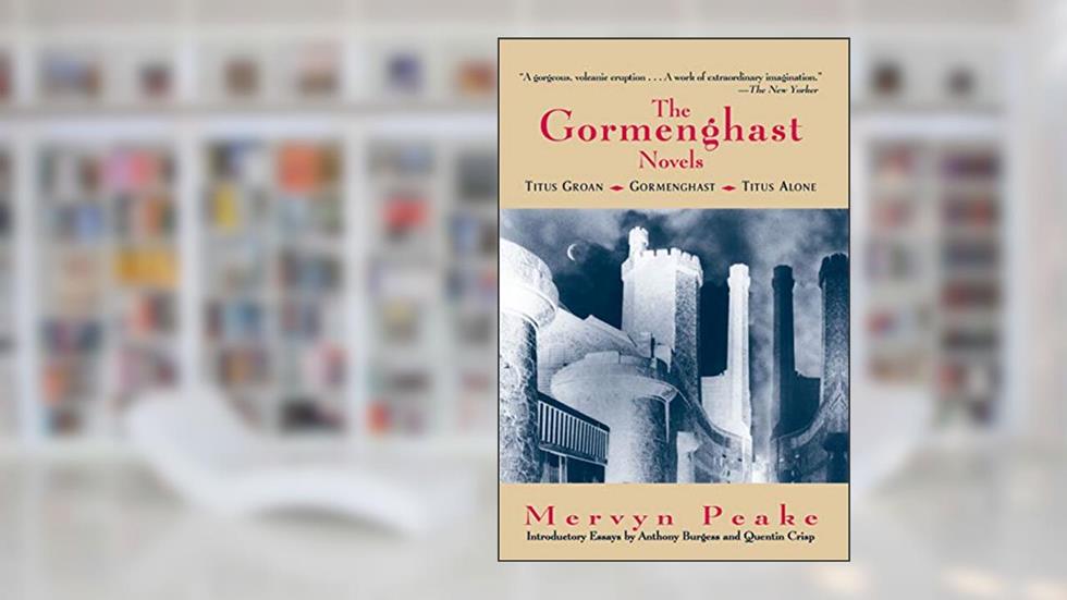 The Gormenghast Novels (Titus Groan / Gormenghast / Titus Alone), written by Mervyn Peake