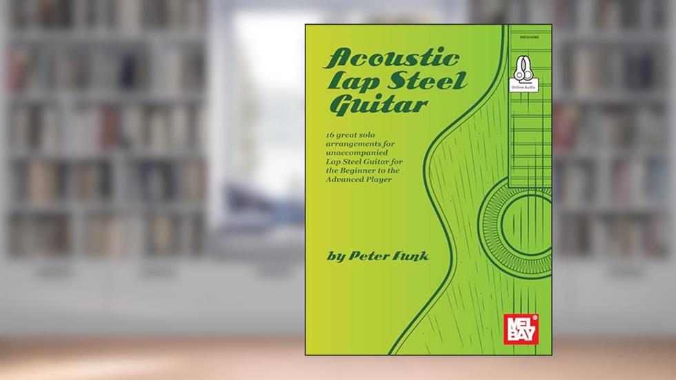 Acoustic Lap Steel Guitar: 16 great solo arrangements for unaccompanied Lap Steel Guitar, written by Peter Funk