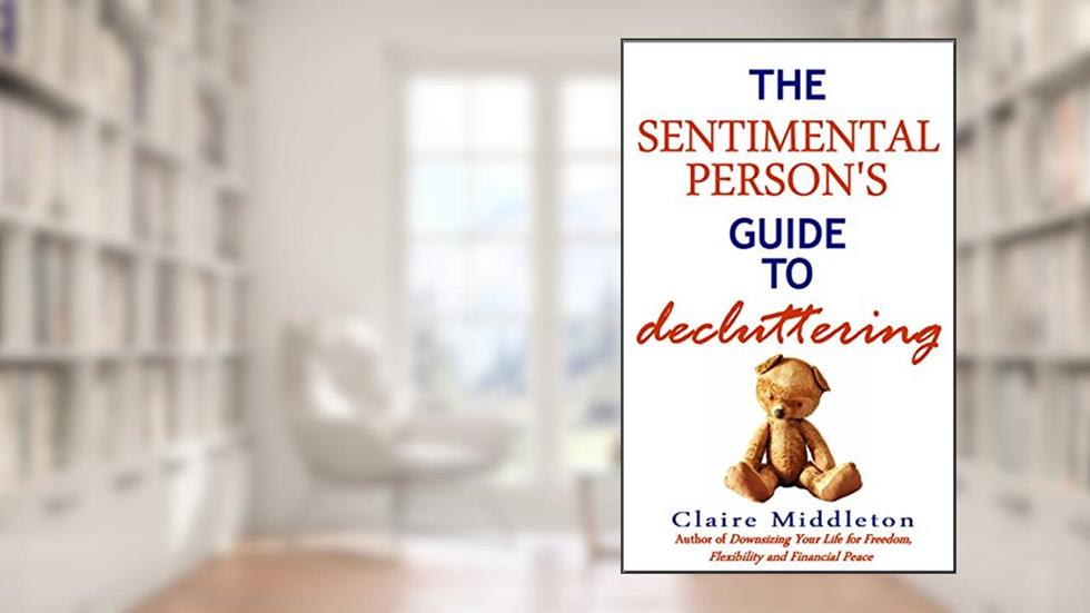 The Sentimental Person's Guide to Decluttering, written by Claire Middleton