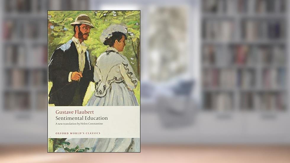 Sentimental Education (Oxford World's Classics), written by Gustave Flaubert; Helen Constantine