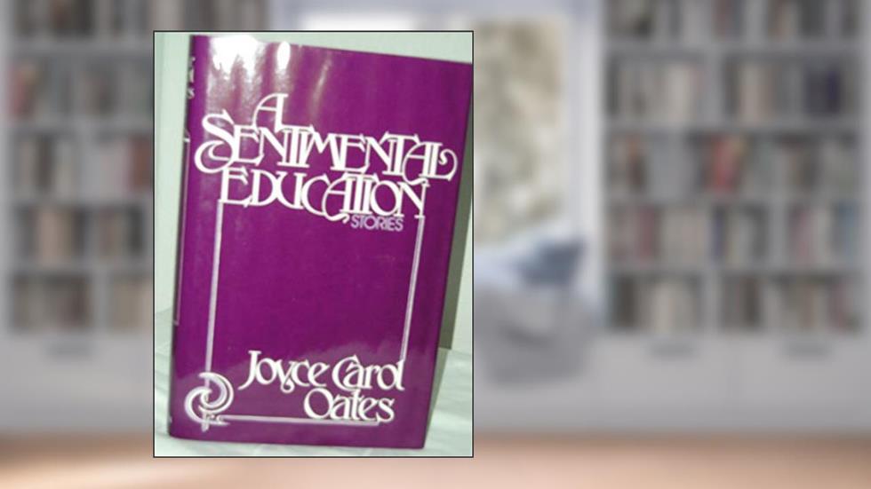 A Sentimental Education, written by Joyce Carol Oates
