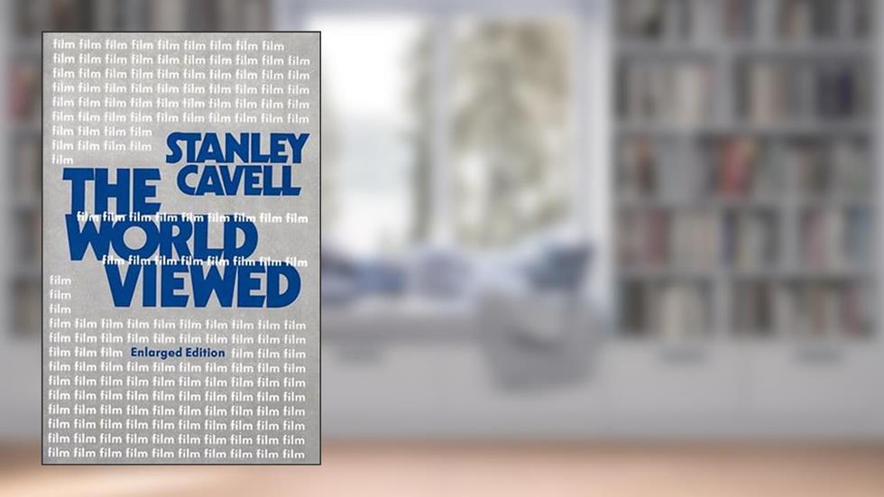 The World Viewed: Reflections on the Ontology of Film, Enlarged Edition (Harvard Film Studies), written by Stanley Cavell