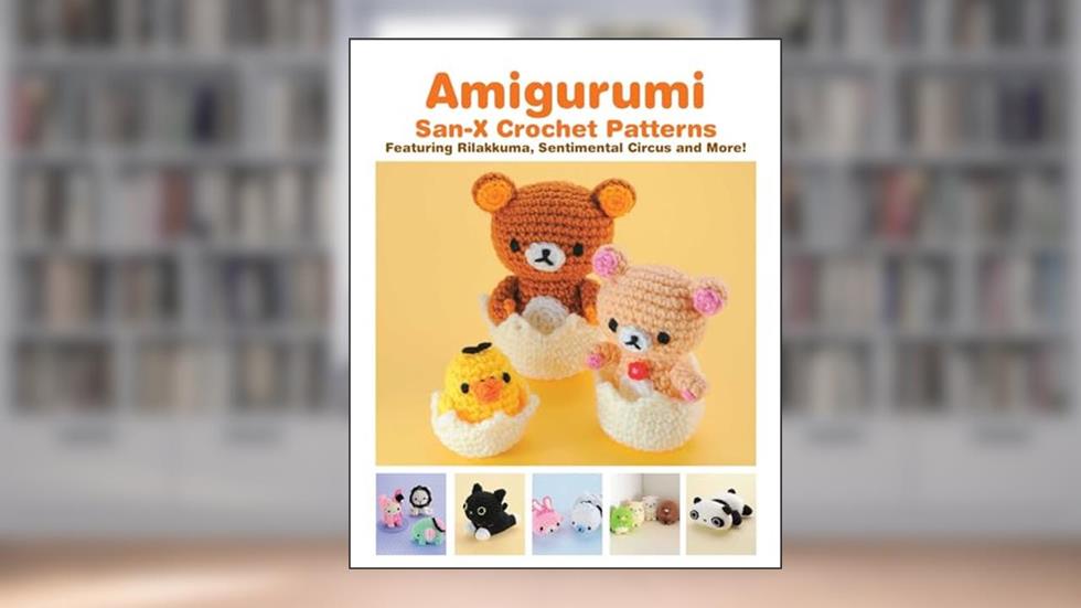 Amigurumi: San-X Crochet Patterns: Featuring Rilakkuma, Sentimental Circus and more!, written by Eriko Teranishi