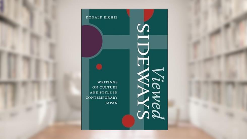 Viewed Sideways: Writings on Culture and Style in Contemporary Japan, written by Donald Richie