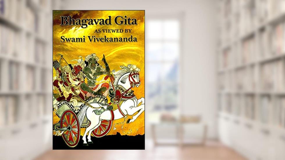Bhagavad Gita As Viewed by Swami Vivekananda, written by Swami Vivekananda