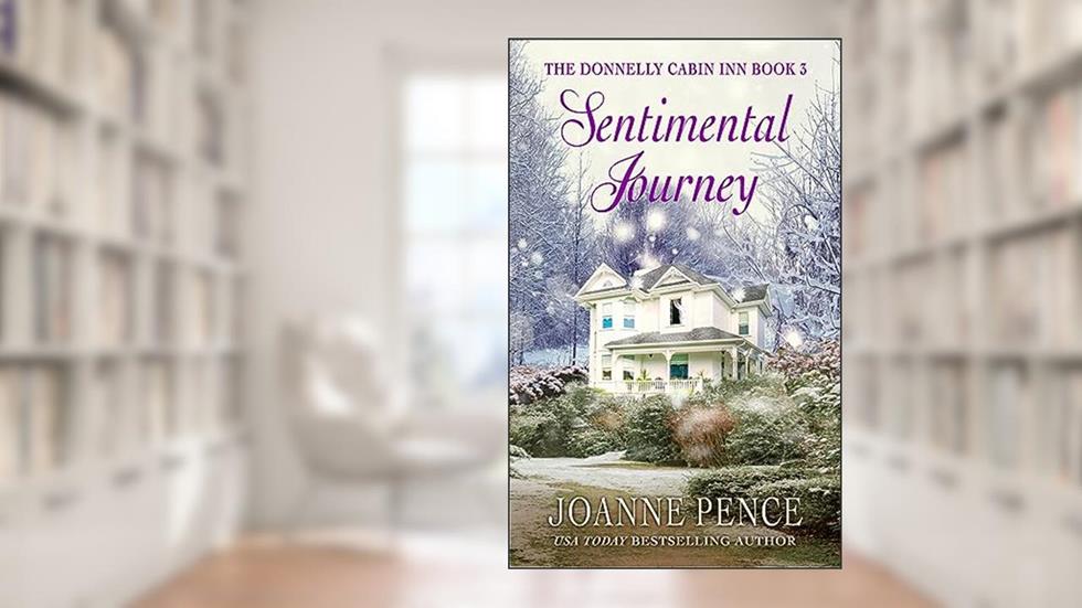 Sentimental Journey: The Donnelly Cabin Inn: Book 3 (The Donnelly Cabin Inn Series), written by Joanne Pence