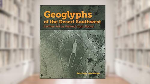 Cover from Geoglyphs of the Desert Southwest: Earthen Art as Viewed from Above, written by Harry Casey; Anne Morgan