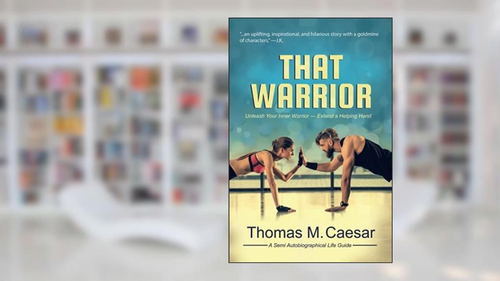 That Warrior: Life Viewed through Love, Laughter, and a Little Liquor, written by Thomas M Caesar