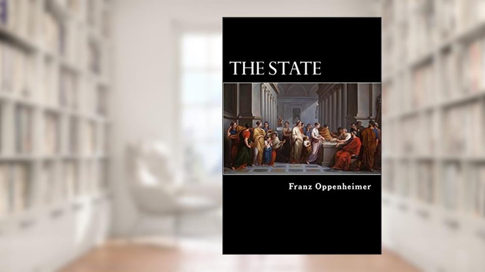 The State: Its History and Development Viewed Sociologically, written by Franz Oppenheimer