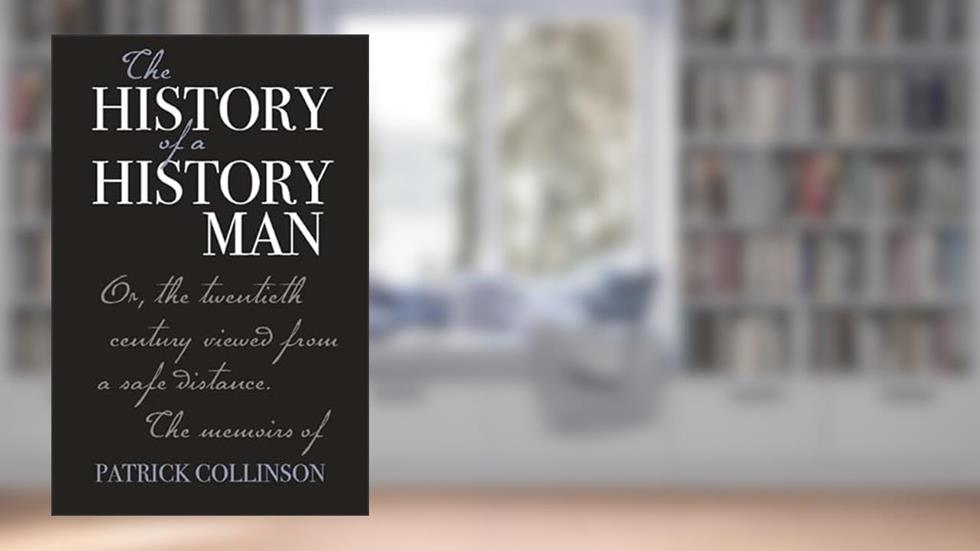 The History of a History Man: Or, the Twentieth Century Viewed from a Safe Distance. The Memoirs of Patrick Collinson (Church of England Record Society), written by Patrick Collinson