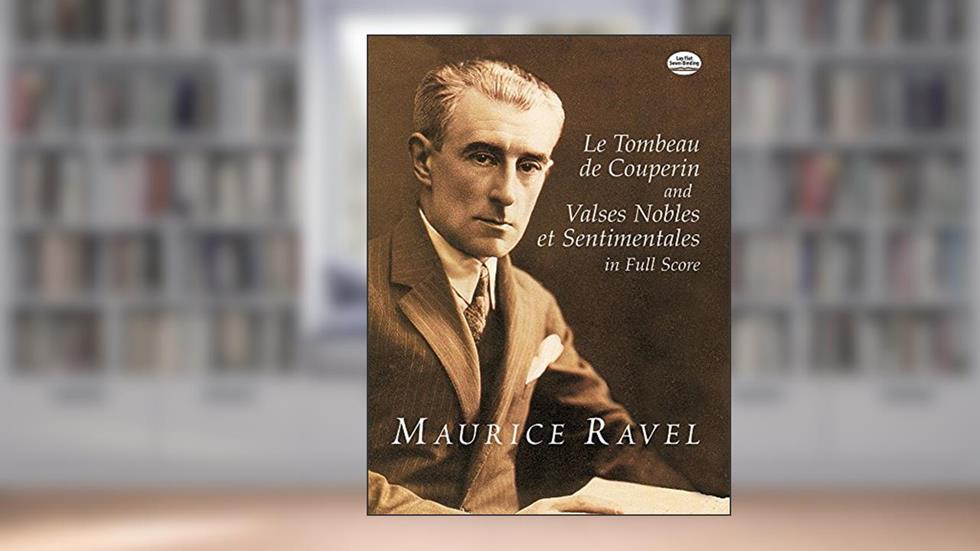 Le Tombeau de Couperin and Valses Nobles et Sentimentales in Full Score (Dover Orchestral Music Scores), written by Maurice Ravel