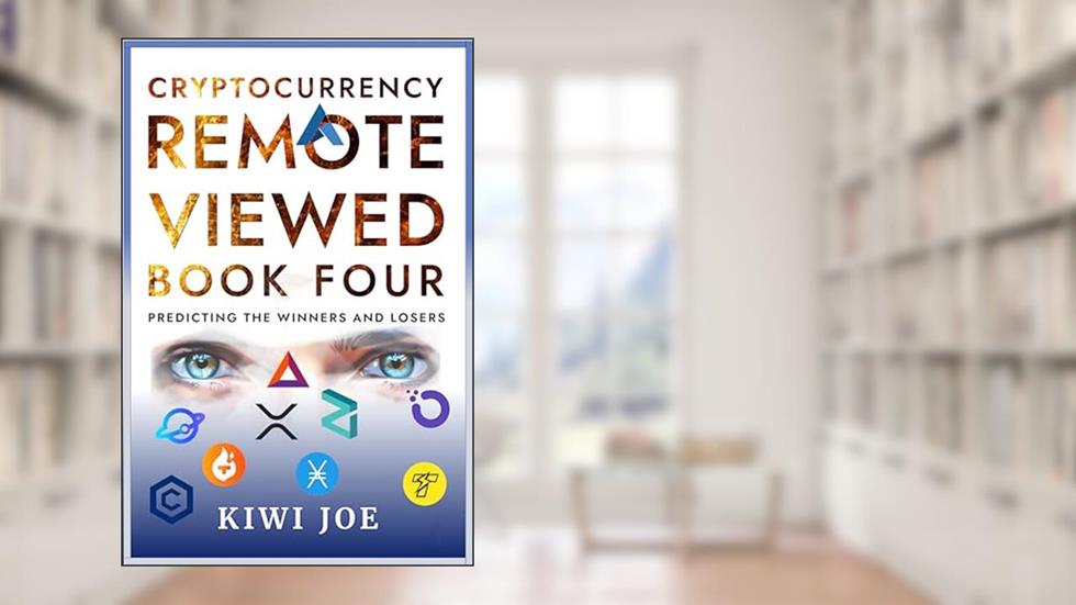 Cryptocurrency Remote Viewed: Book Four: Your Guide to Identifying Tomorrow's Top Cryptocurrencies Today, written by Kiwi Joe