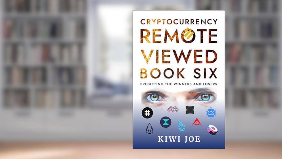 Cryptocurrency Remote Viewed: Book Six: Your Guide to Identifying Tomorrow's Top Cryptocurrencies Today, written by Kiwi Joe