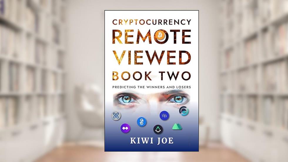 Cryptocurrency Remote Viewed: Book Two: Your Guide to Identifying Tomorrow's Top Cryptocurrencies Today, written by Kiwi Joe