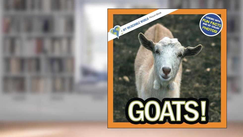 Goats!: A My Incredible World Picture Book for Children (My Incredible World: Nature and Animal Picture Books for Children), written by My Incredible World; Hope Aicher