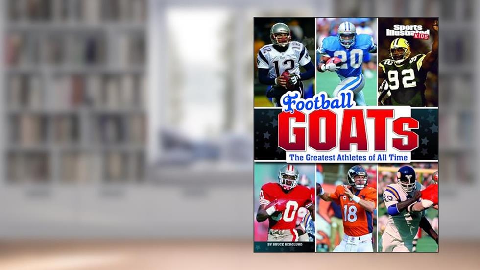 Football GOATs: The Greatest Athletes of All Time (Sports Illustrated Kids: GOATs), written by Bruce Berglund