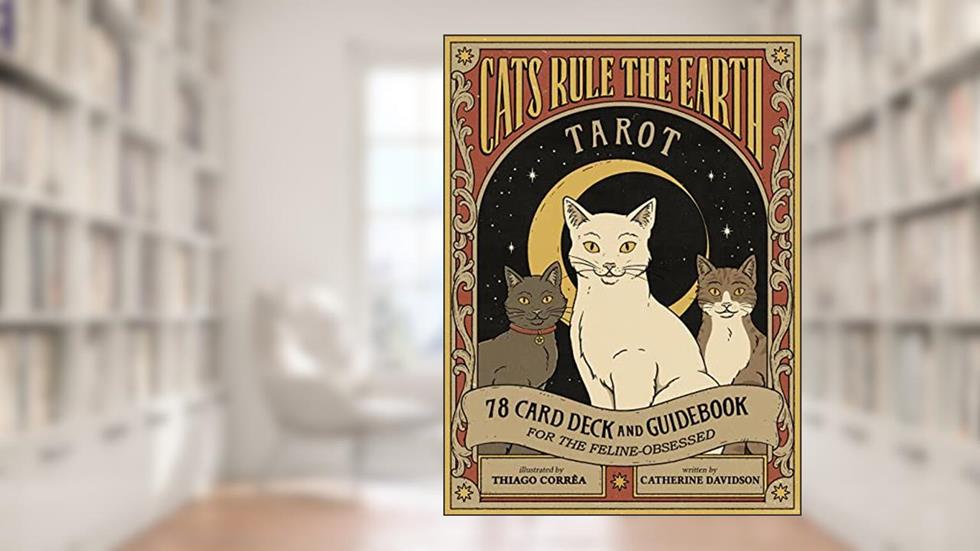 Cats Rule the Earth Tarot: 78-Card Deck and Guidebook for the Feline-Obsessed, written by Catherine Davidson