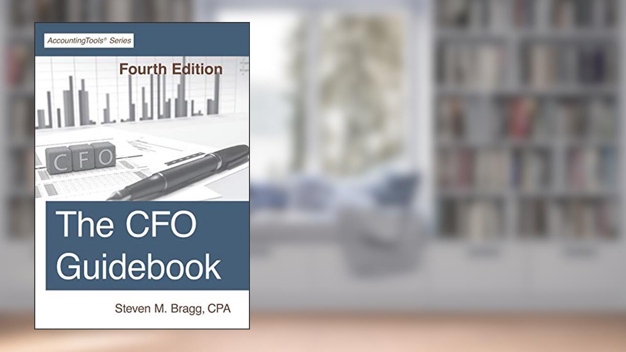 The CFO Guidebook: Fourth Edition, written by Steven M. Bragg
