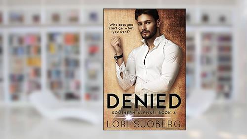 Cover from Denied (Southern Alphas Book 4), written by Lori Sjoberg