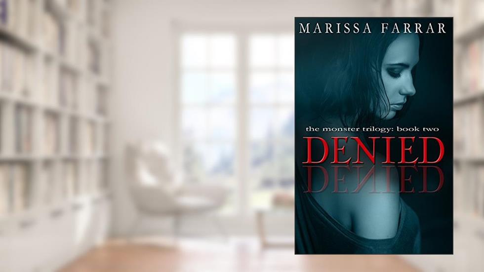 Denied (The Monster Trilogy Book 2), written by Marissa Farrar
