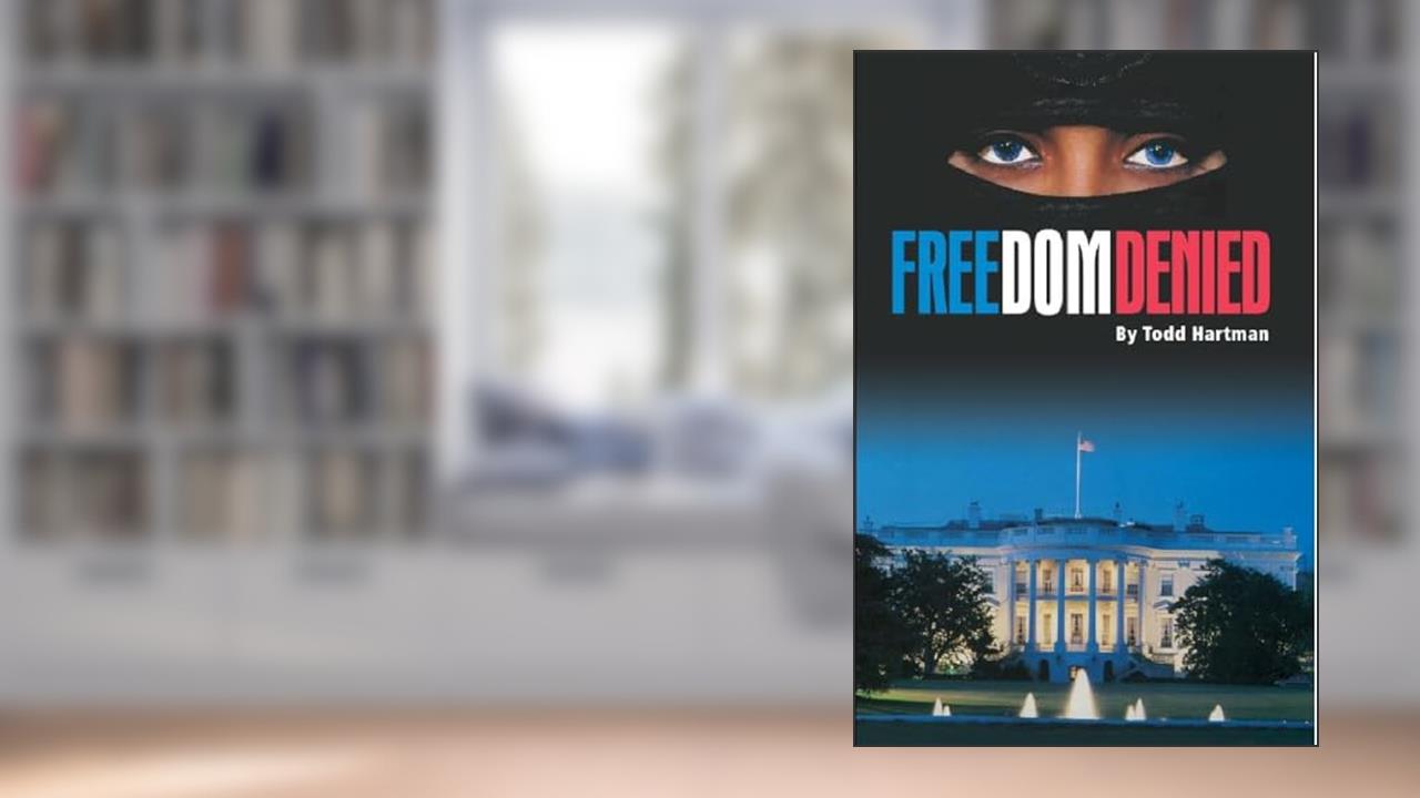 Freedom Denied (Post 9/11 Fantasy Series Book 1), written by Todd Hartman