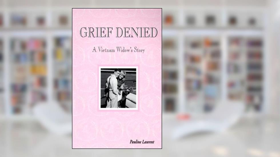 Grief Denied: A Vietnam Widow's Story, written by Pauline Laurent