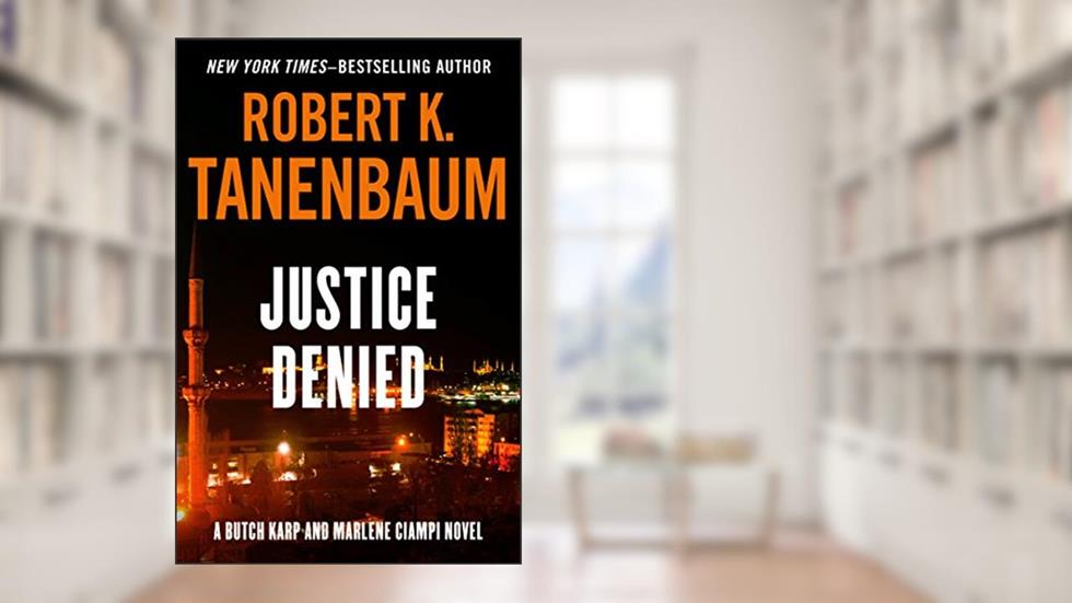 Justice Denied (The Butch Karp and Marlene Ciampi Series), written by Robert K. Tanenbaum