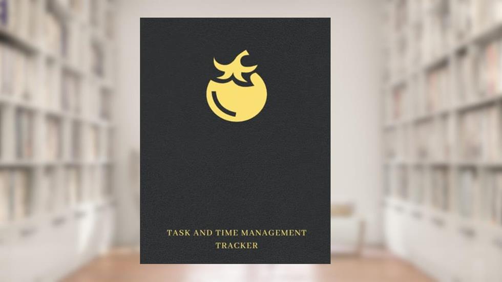 Pomodoro Tracker: A Notebook To Help You Manage Your Time And Focus On Your Tasks, written by Exuberant Bunny
