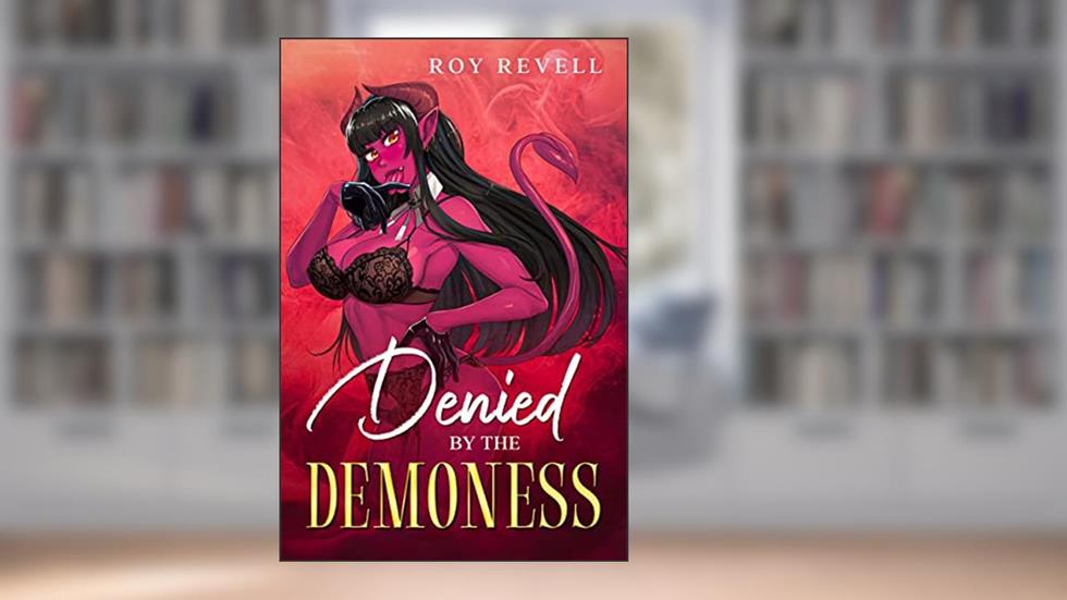 Denied by the Demoness (Lucretia's Emporium Book 2), written by Roy Revell