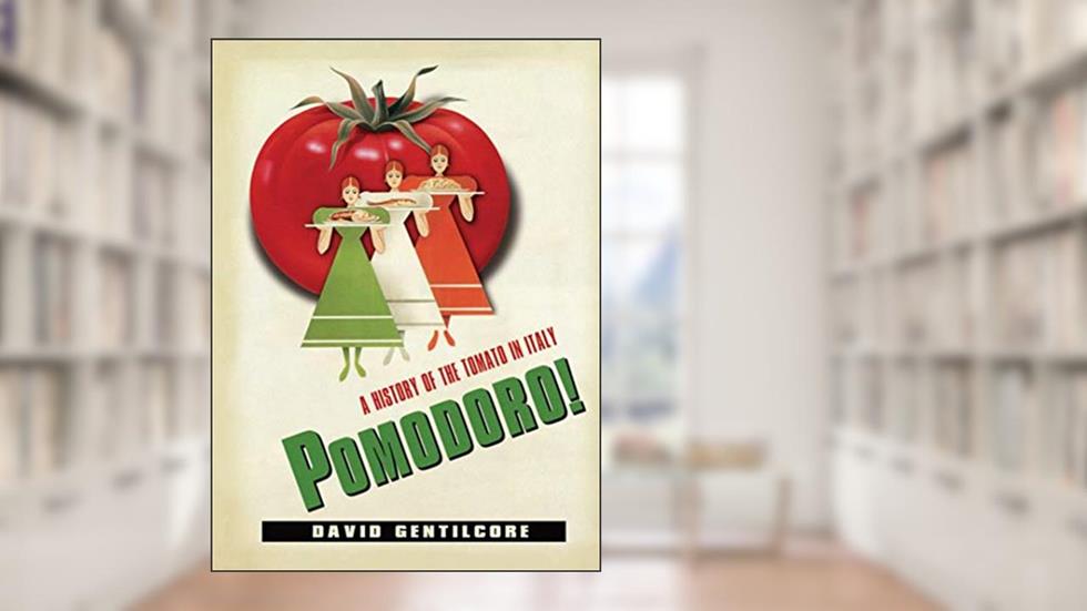 Pomodoro!: A History of the Tomato in Italy (Arts and Traditions of the Table Perspectives on Culinary History), written by David Gentilcore