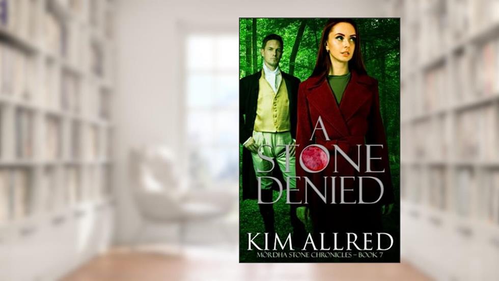 A Stone Denied: A Time Travel Romantic Adventure (Mórdha Stone Chronicles), written by Kim Allred