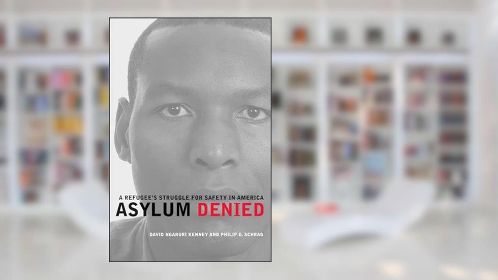Asylum Denied: A Refugee's Struggle for Safety in America, written by David Ngaruri Kenney; Philip G. Schrag