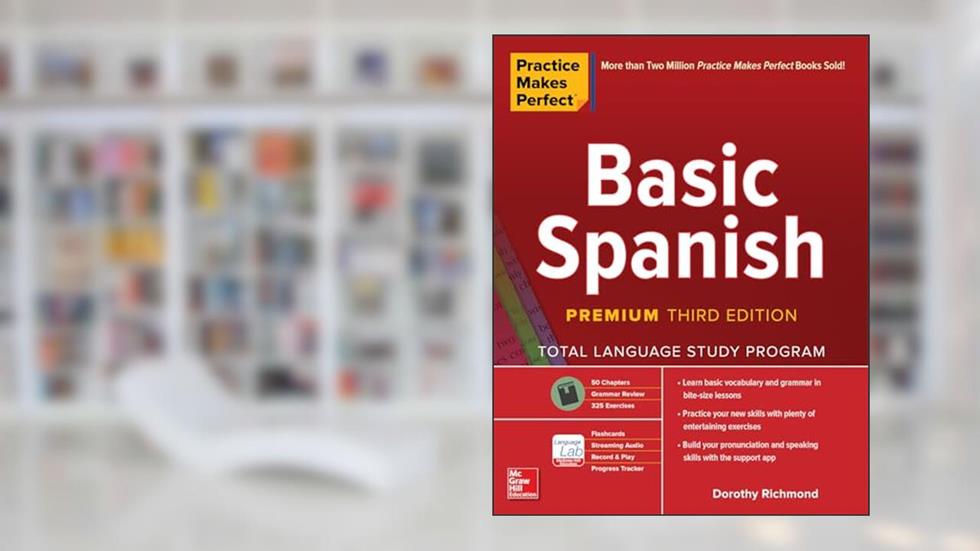 Practice Makes Perfect: Basic Spanish, Premium Third Edition, written by Dorothy RICHMOND