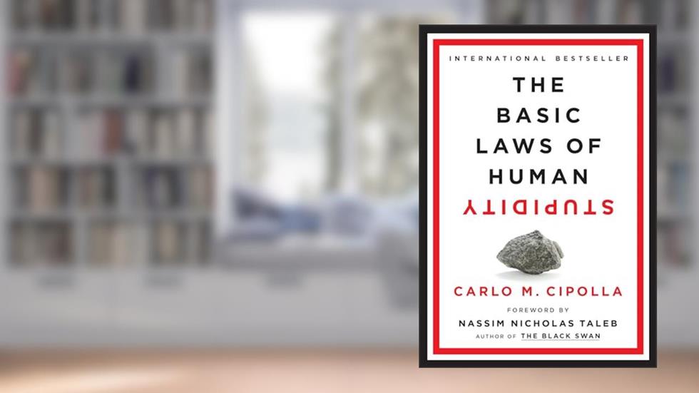 The Basic Laws of Human Stupidity, written by Carlo M. Cipolla