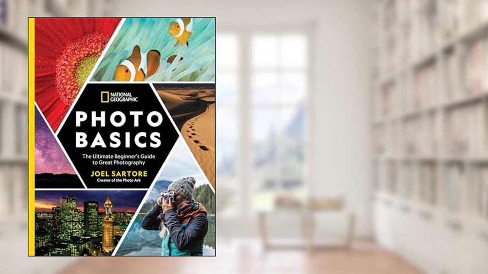 National Geographic Photo Basics: The Ultimate Beginner's Guide to Great Photography, written by Joel Sartore