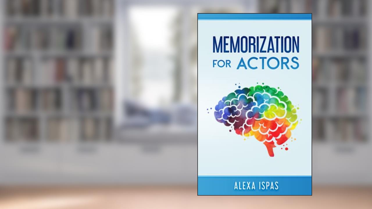 Memorization for Actors (Psychology for Actors Series), written by Alexa Ispas