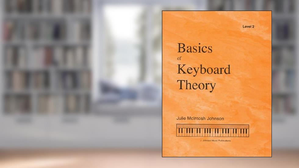 BKT2 - Basics of Keyboard Theory - Level 2, written by Julie McIntosh Johnson