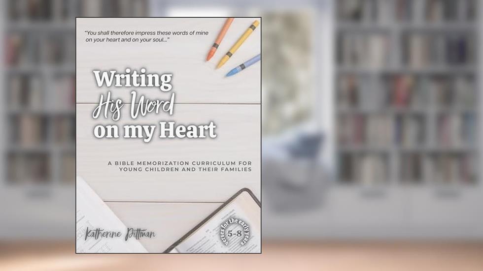 Writing His Word on My Heart: A Bible Memorization Curriculum for Young Children and Their Families, written by Katherine Pittman