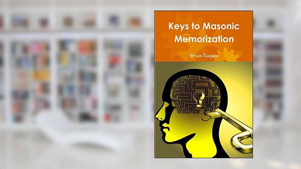 Keys to Masonic Memorization, written by Brian Ragain
