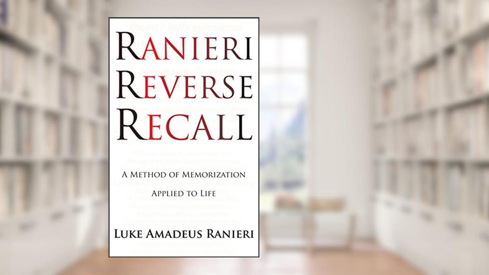 Ranieri Reverse Recall: A Method of Memorization Applied to Life, written by Luke Amadeus Ranieri