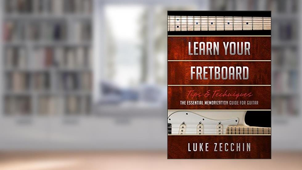 Learn Your Fretboard: The Essential Memorization Guide for Guitar (Book + Online Bonus Material), written by Luke Zecchin