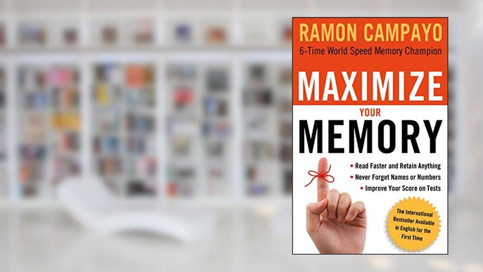 Maximize Your Memory: *Read Faster and Retain Anything *Never Forget a Name or Number *Improve Your Score on Any Test, written by Ramon Campayo