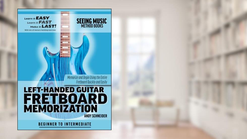 Left-Handed Guitar Fretboard Memorization: Memorize and Begin Using the Entire Fretboard Quickly and Easily (Seeing Music), written by Andy Schneider