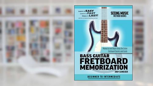 Cover from Bass Guitar Fretboard Memorization: Memorize and Begin Using the Entire Fretboard Quickly and Easily (Seeing Music), written by Andy Schneider