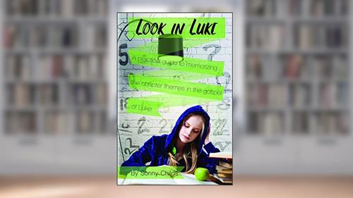 Cover from Look in Luke: A Practical Guide to Memorizing the Chapter Themes in the Book of Luke, written by Sonny Childs