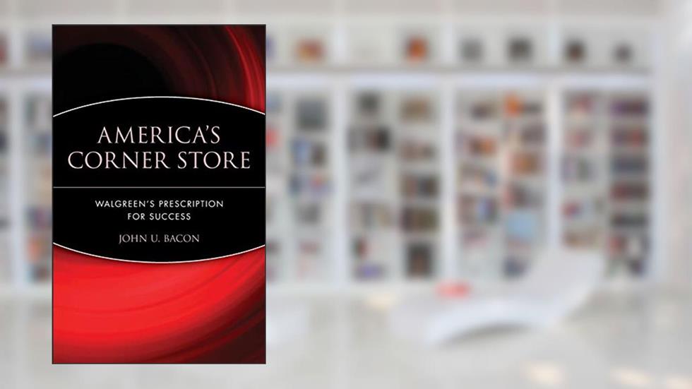 America's Corner Store: Walgreen's Prescription for Success, written by John U. Bacon